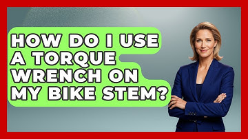 How Do I Use A Torque Wrench On My Bike Stem? - The Cycling Junkies