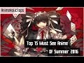 My Top 15 Must Watch Anime Of Summer 2016