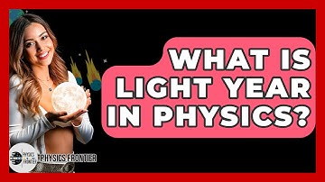 What Is Light Year In Physics? - Physics Frontier