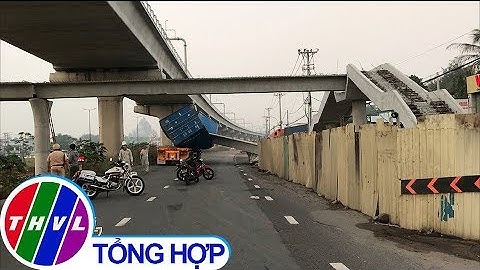 Xe container kéo sập cầu vượt tại TP.HCM: Cầu được xây dựng thấp hơn thiết kế