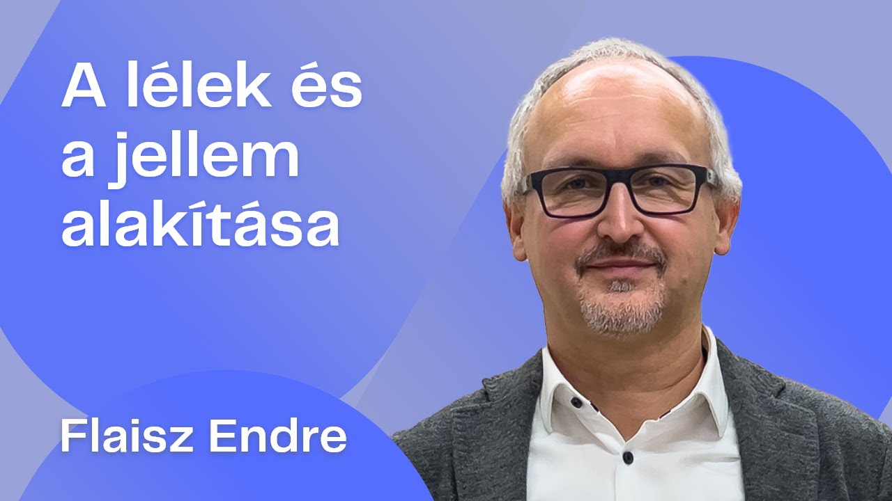 Flaisz Endre: A lélek és a jellem alakítása