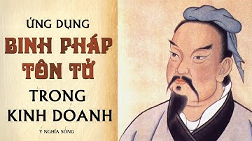 Ứng dụng Binh Pháp Tôn Tử trong kinh doanh - Cẩm nang tuyệt vời cho kinh doanh (bản full)