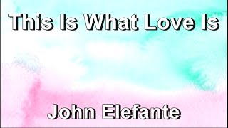 This is what Love is - John Elefante (Lyrics)