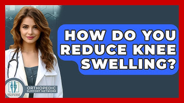 How Do You Reduce Knee Swelling? - Orthopedic Support Network