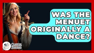 Was The Menuet Originally A Dance? - Classical Serenade