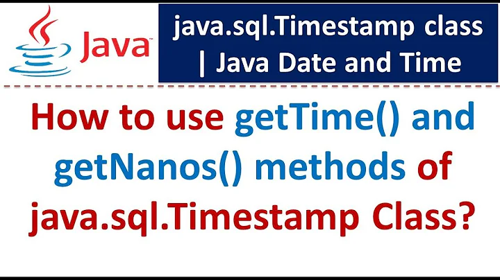 How to use getTime() and getNanos() methods of java.sql.Timestamp Class? | Java Date and Time