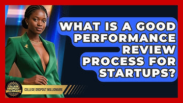 What Is A Good Performance Review Process For Startups? - College Dropout Millionaire