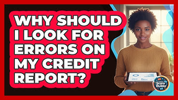 Why Should I Look For Errors On My Credit Report?