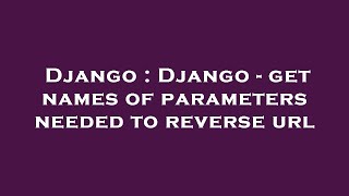 Django : Django - get names of parameters needed to reverse url