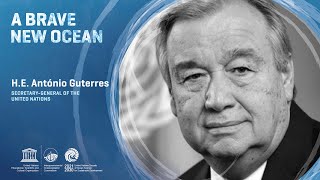A Brave New Ocean: Antonio Guterres, Secretary-General of the United Nations