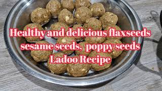 Delicious Flaxseeds, Sesame Seeds, & Poppy Seeds Ladoo Recipe  ਅਲਸੀ, ਤਿਲ ਤੇ ਖਸਖਸ ਦੇ ਲੱਡੂ #indianfood