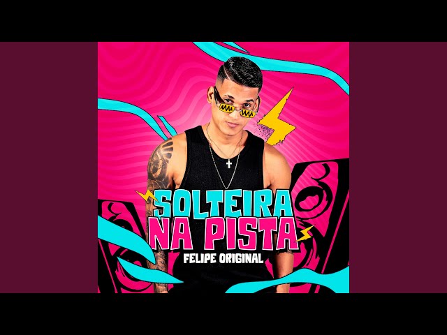Felipe Original - Solteira na Pista