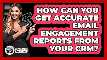 How Can You Get Accurate Email Engagement Reports From Your CRM? - TheEmailToolbox.com