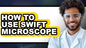 How to Use Swift Microscope (updated)