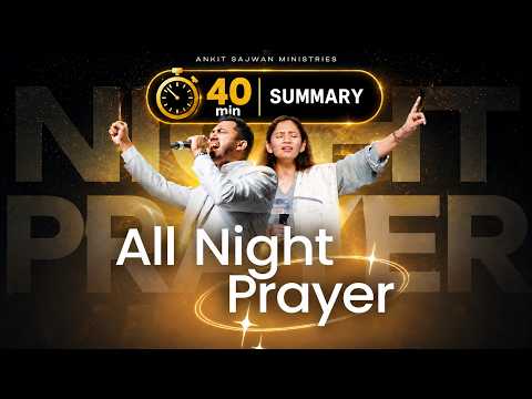 40 Min Summary | All Night Prayer | @Ankit Sajwan Ministries 5th June 2026