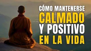 CÓMO MANTENER SIEMPRE LA CALMA Y SER POSITIVO EN LA VIDA – SABIDURIA BUDISTA