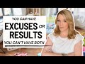 Excuses or results you cant have both