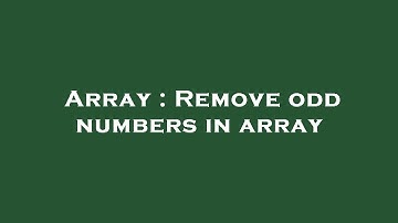 Array : Remove odd numbers in array