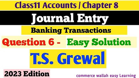 Banking Transaction Journal Entry | #class11accounts | TS Grewal Chapter 8 | Question 6 Solution