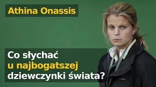 Najbogatsza dziewczynka świata - jak fortuna Onassisów wpłynęła na życie Athiny Onassis ?