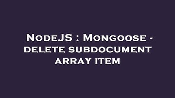 NodeJS : Mongoose - delete subdocument array item