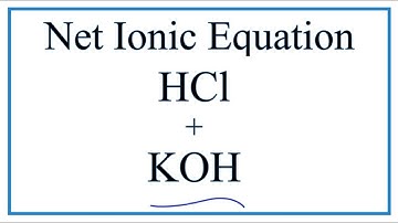How to Write the Net Ionic Equation for HCl + KOH = KCl + H2O