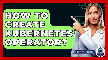 How To Create Kubernetes Operator? - Next LVL Programming