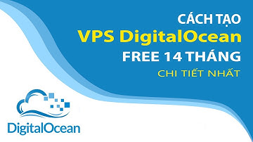 Hướng Dẫn Tạo VPS DigitalOcean Miễn Phí 14 Tháng Sử Dụng - KTHN