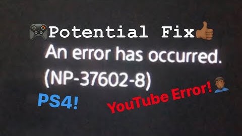 A (Potential Fix) On The YouTube Error Code NP-37602-8  On PS4 (2020)