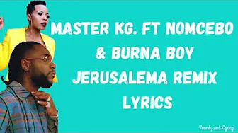 Masta KG ft Burna Boy x Nomcebo -Jerusalem remix lyrics Masta KG ft Burna Boy x Nomcebo -Jerusalem remix lyrics