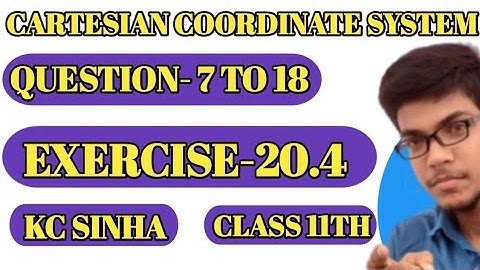 Cartesian System Of Rectangular Coordinates ||Exercise-20.4||Question-7 to 18||KC Sinha|| Class 11