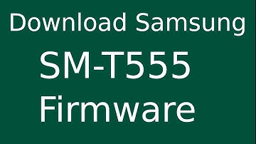How To Download Samsung Galaxy Tab A SM-T555 Stock Firmware (Flash File) For Update Android Device