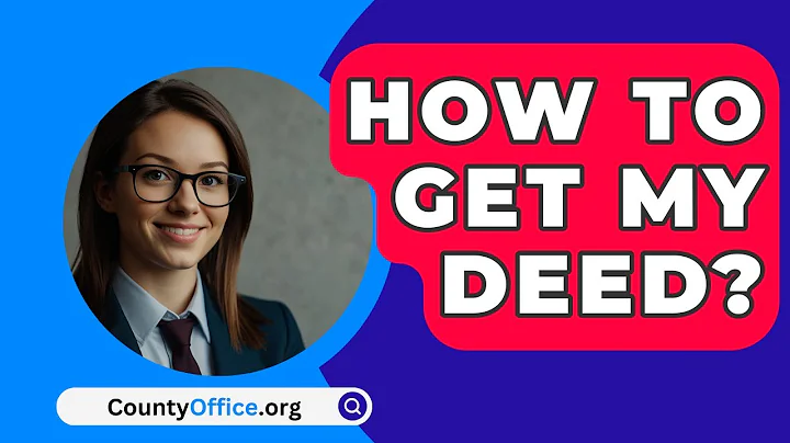 How To Get My Deed? - CountyOffice.org
