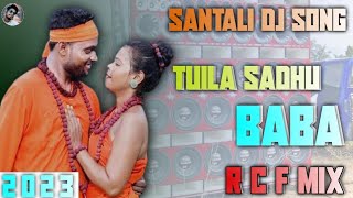 Tuila Sadhu Baba 🔹Santali R c f Dj Song 🔹 New Santali DJ Song 2023🔹Dj Sagen Misti Pukur