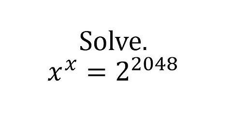 Solve x^x=2^2048?