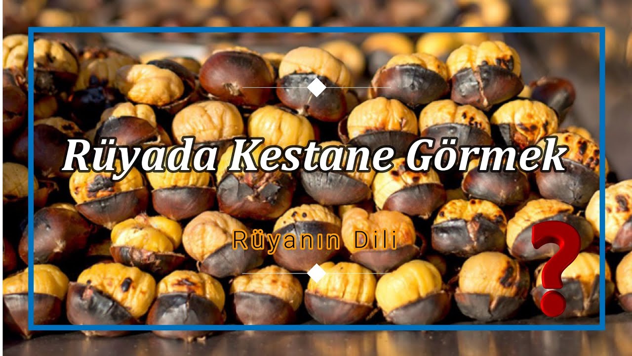 RÜYADA KESTANE GÖRMEK (rüya tabiri) - YouTube