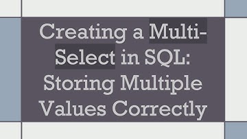 Creating a Multi-Select in SQL: Storing Multiple Values Correctly
