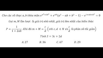Toán 12: Cho các số thực a,b thỏa mãn e^(a^2+2b^2 )+e^ab (a^2-ab+b^2-1)-e^(1+ab+b^2 )=0 Gọi m,M