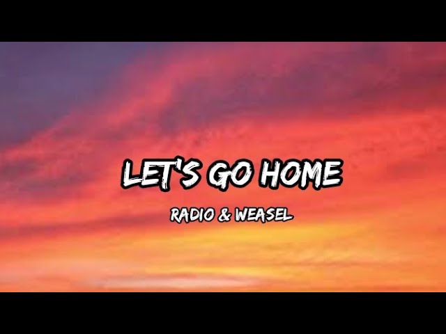 Let's go home - Radio and weasel (lyrics)