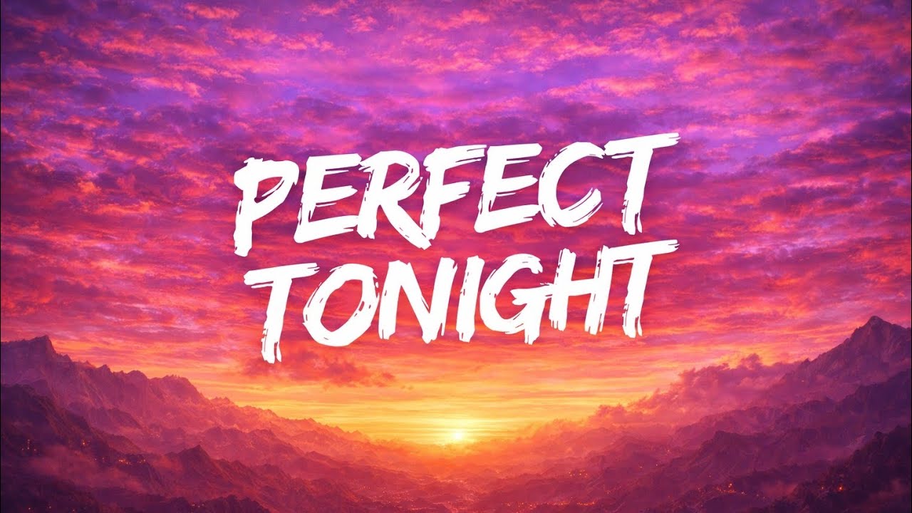 PERFECT TONIGHT - ( LYRICS)