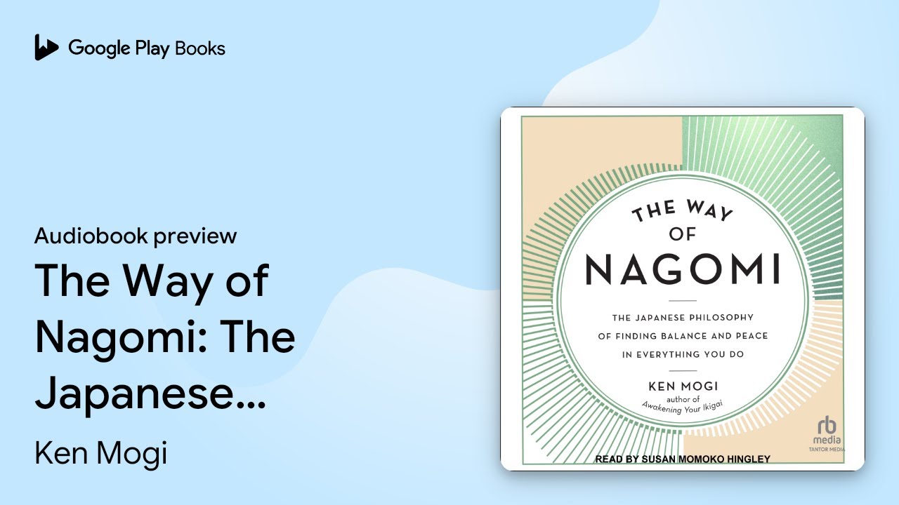 The Way of Nagomi: The Japanese Philosophy of… by Ken Mogi