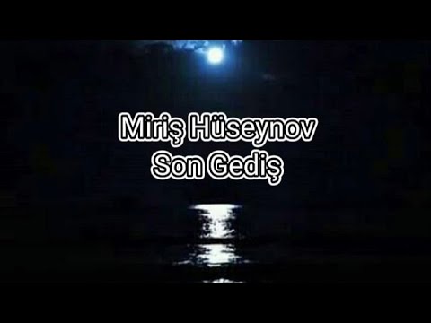 Miriş Hüseynov - Son gediş (Sözləri/Lyrics)