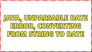 Java, unparsable date error, converting from String to Date (2 Solutions!!)