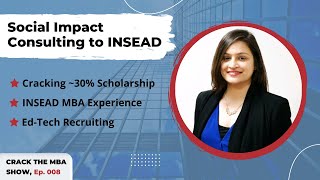 Social Impact Consulting to INSEAD with Scholarship | Crack The MBA Show | Ep008 Pallavi Kaul
