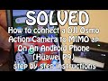 SOLVED DJI Osmo Action wifi connection to MIMO Ap & Android Phone (Huawei P9)