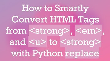 How to Smartly Convert HTML Tags from strong, em, and u to strong with Python replace