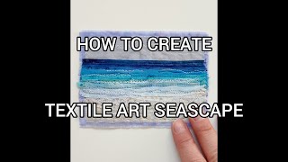 HOW TO CREATE TEXTILE ART SEASCAPE - STEP BY STEP