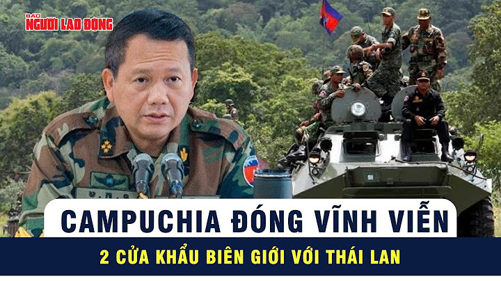 Campuchia đóng biên giới với Thái Lan: Cảnh báo cứng rắn từ Thủ tướng Hun Manet | Tin thế giới
