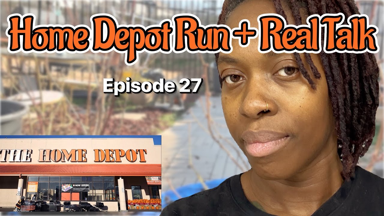 HOME DEPOT RUN + REAL TALK | EPISODE 27