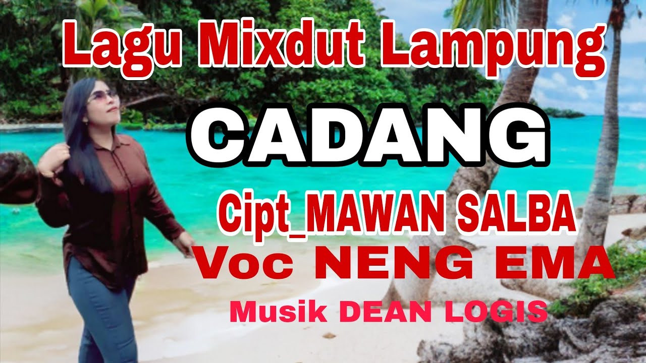 Lagu mixdut Lampung CADANG Cipt MAWAN SALBA Voc NENG EMA Musik DEAN LOGIS